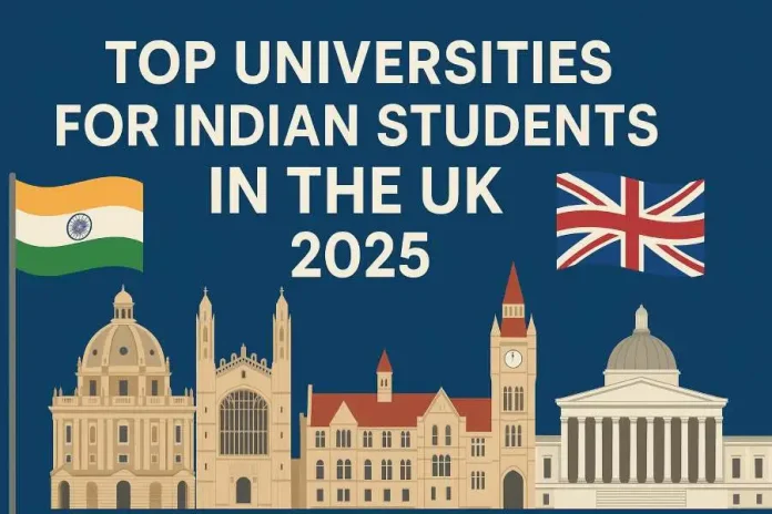 Top Universities for Indian Students in the UK 2025: Best Guide