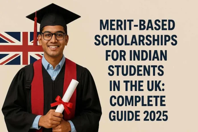Merit-Based Scholarships for Indian Students in the UK: Complete Guide 2025