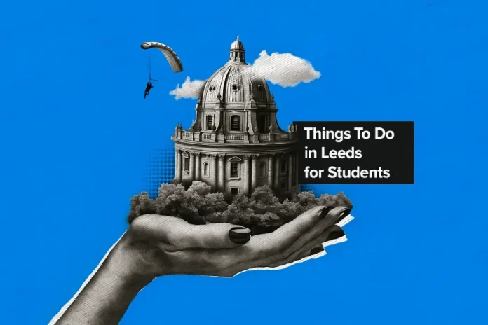 Exciting Things To Do In Leeds For Students